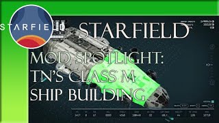 Starfield Mod TNs Class M Ship Building Part 1 [upl. by Gombosi]