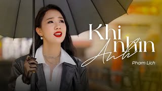 KHI NHÌN ANH  PHẠM LỊCH Official MV [upl. by Altaf]