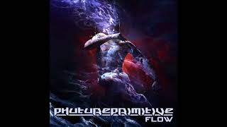 Phutureprimitive  Flow  full album 2017 [upl. by Rebeka599]