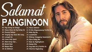 SALAMAT PANGINOON TAGALOG WORSHIP CHRISTIAN SONGS LYRICS 2021  NEW RELAXING PRAISE MORNING MUSIC [upl. by Rinee]