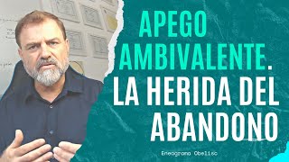 Apego Ambivalente La Herida del Abandono [upl. by Borras116]