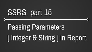 SSRS Passing Integer and String Parameters To Reports Part 15 [upl. by Krum724]