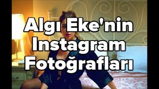 Algı Ekenin Çok Sevilen 20 Instagram Paylaşımı [upl. by Idnac]