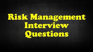 Risk Management Interview Questions [upl. by Katrine695]