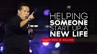 Helping Someone Start Up a New Life by Bishop Oriel M Ballano [upl. by Backer]