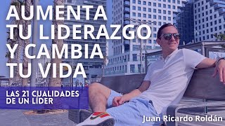 Las 21 cualidades de un líder extraordinario  Juan Ricardo Roldán  MEJORA TU LIDERAZGO [upl. by Vachil]