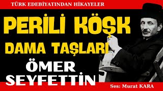 quotPerili Köşkquot quotDama Taşlarıquot Ömer Seyfettin Hikayeleri  Sesli Kitap [upl. by Yelsew]