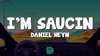 Daniel Heyn  Im Saucin Lyrics [upl. by Inattirb886]