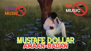 MUSTAFE DOLLAR AMAAN BADAN BILAA MUSIC 2024 [upl. by Cobby27]