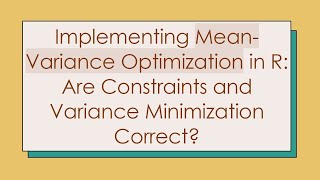 Implementing MeanVariance Optimization in R Are Constraints and Variance Minimization Correct [upl. by Nina]