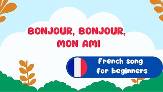 Bonjour bonjour mon ami French song for beginners [upl. by Westley]