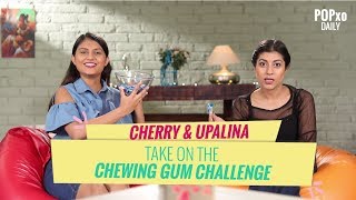 Cherry amp Upalina Take On The Chewing Gum Challenge  POPxo [upl. by Aneg]