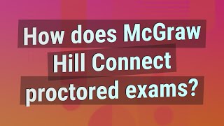 How does McGraw Hill Connect proctored exams [upl. by Yehus244]