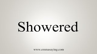 How To Say Showered [upl. by Treborsemaj416]