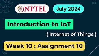 NPTEL Introduction to IoT Internet of Things Week 10 Assignment 10 Quiz Answers  2024 July [upl. by Erund]