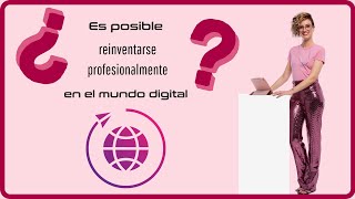 ¿Es posible REINVENTARSE profesionalmente en el mundo DIGITAL [upl. by Nea]