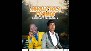 MWALICHILA FYONSE Official Audio  Agness Ft Pjn Joshua [upl. by Narad]