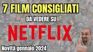 7 FILM CONSIGLIATI da vedere su NETFLIX  Gennaio 2024  Nuove uscite [upl. by Gannie]