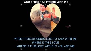 GrandFada Be Patient with Me [upl. by Brocky]