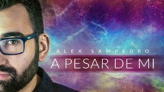 A pesar de mí  Alex Sampedro  Videoclip oficial HD [upl. by Janyte342]