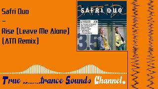 Safri Duo  Rise Leave Me Alone ATN Remix [upl. by Arihaj]