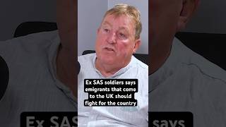 Ex SAS soldier says emigrants that come to the UK should fight for the country  Rusty Firmin [upl. by Erikson]