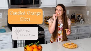 How to Make Candied Orange Slices  Easy and Low Cleanup Dessert  The Floral Apron [upl. by Chong723]