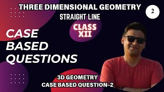 THREE DIMENSIONAL GEOMETRY  STRAIGHT LINE  CASE BASED QUESTIONS 2 [upl. by Alimrahs213]