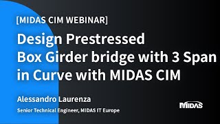 Webinar Design Prestressed Box Girder bridge with 3 Span in Curve with midas CIM [upl. by Andrew]