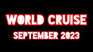 WORLD CRUISE SCHEDULE SEPTEMBER 2023 [upl. by Schuler124]