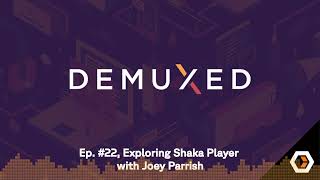 Demuxed  Ep 22 Exploring Shaka Player with Joey Parrish [upl. by Nadaba]