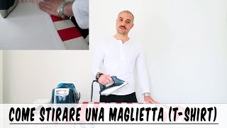 Come stirare una maglietta  tshirt bene  semplice e veloce  Che Stile Andrea Cimatti Video [upl. by Gnouhc]