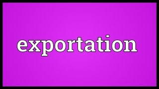 Exportation Meaning [upl. by Doxia]