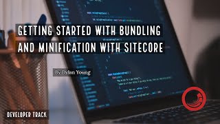 Getting Started with Bundling and Minification with Sitecore [upl. by Thorr]