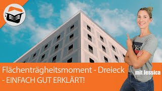 Flächenträgheitsmoment  Dreieck  Berechnen  Einfach sehr gut erklärt  Elastostatik mit Jessica [upl. by Nonarb682]