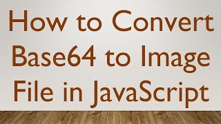 How to Convert Base64 to Image File in JavaScript [upl. by Ecirtal]