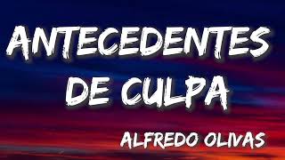 Antecedentes De Culpa  Alfredo Olivas LetraLyrics [upl. by Eentruoc355]