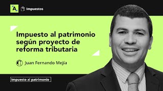 Impuesto al patrimonio según proyecto de reforma tributaria [upl. by Annovad765]