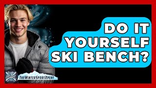 Do It Yourself Ski Bench  TheSportsXpertcom [upl. by Okramed]