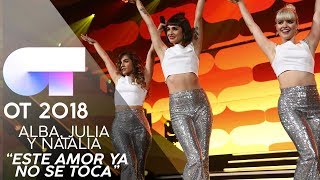 quotESTE AMOR YA NO SE TOCAquot  ALBA JULIA y NATALIA  GALA 12  OT 2018 [upl. by Pickford785]