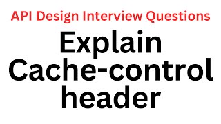 Explain Cachecontrol header  API Design Interview Questions [upl. by Madda]