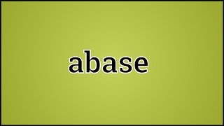 What Abase Means [upl. by Cirdnek]