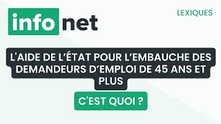 Laide à l’embauche d’un demandeur d’emploi de 45 ans et plus cest quoi  définition aide [upl. by Roselin]