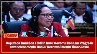 Deputada Bankada Fretilin husu Governu konaba Progresu estabelesementu Banku Dezenvolimentu TL [upl. by Adelle]