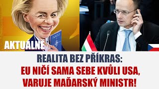 REALITA BEZ PŘÍKRAS EU NIČÍ SAMA SEBE KVŮLI USA VARUJE MAĎARSKÝ MINISTR [upl. by Eugenie]