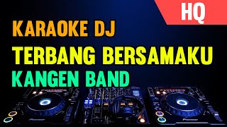 KARAOKE DJ TERBANG BERSAMAKU  KANGEN BAND REMIX [upl. by Hcirteid885]