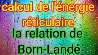 Calcul de lénergie réticulaire par la relation de BornLandé [upl. by Jordans]