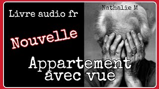 Livre audio français ♦️ Nouvelle Émouvante 💫 Appartement avec vue de Nathalie MHistoire courte [upl. by Ttelrats]