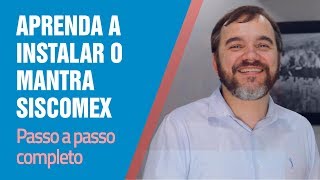 Aprenda a instalar o Mantra Siscomex [upl. by Soigroeg780]