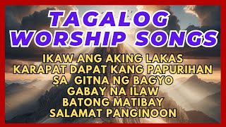 TAGALOG WORSHIP SONGS WITH LYRICS TAGALOG CHRISTIAN SONGS PRAISE AND WORSHIP SONGS [upl. by Akemahc]